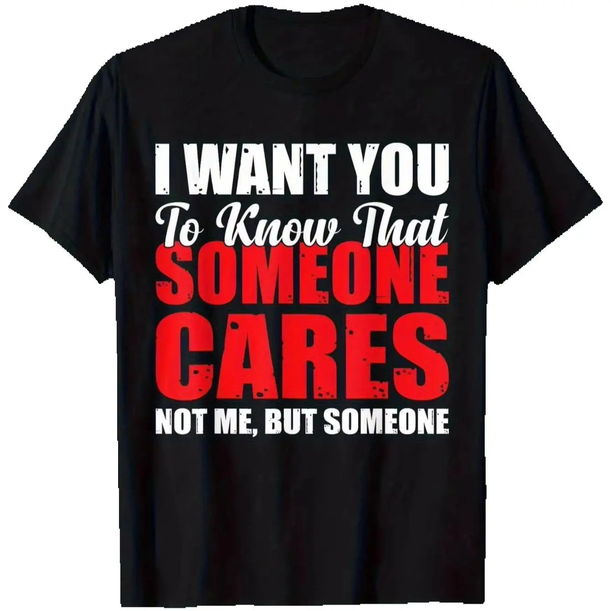 Men'S Sarcastic I Want You to Know Someone Cares Not Me Graphic T-Shirt -