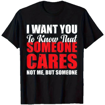 Men'S Sarcastic I Want You to Know Someone Cares Not Me Graphic T-Shirt -